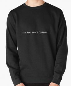 See You Space Cowboy... Pullover Sweatshirt RB2910 product Offical Cowboy Bebop Merch
