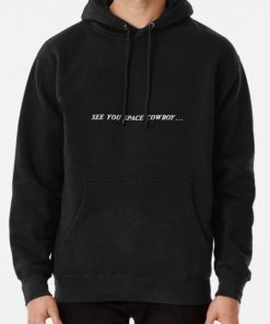 See You Space Cowboy... Pullover Hoodie RB2910 product Offical Cowboy Bebop Merch